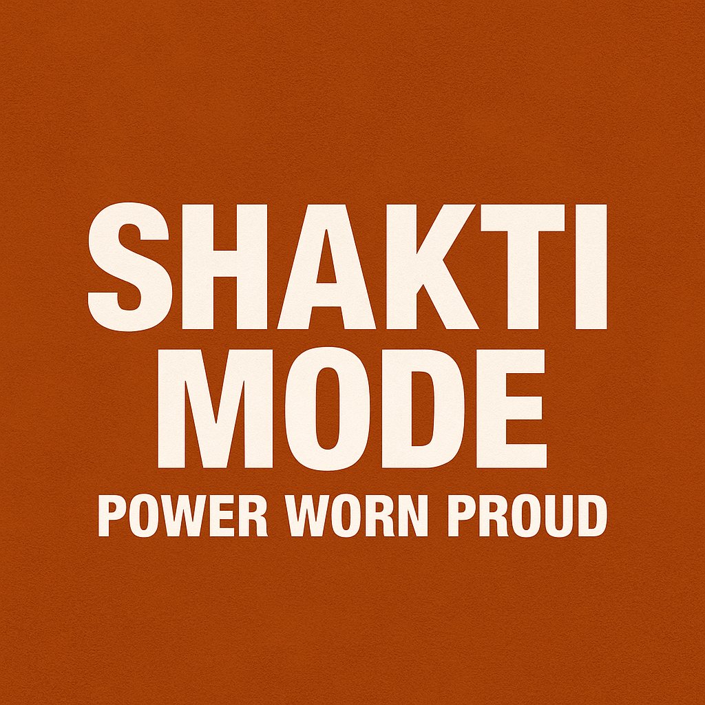 Shakti Mode — “Power Worn Proud.”